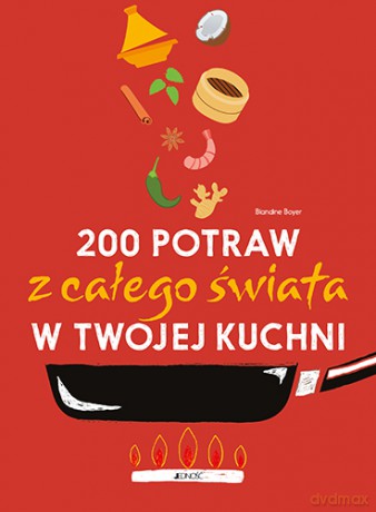 200 potraw z całego świata w twojej kuchni - Blandine Boyer [KSIĄŻKA]