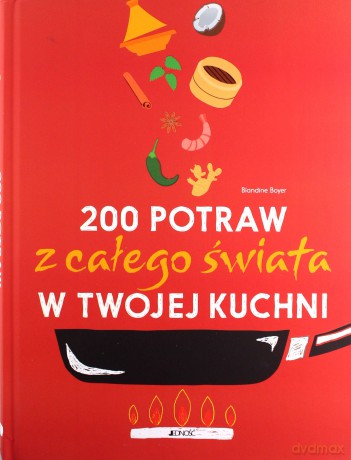 200 potraw z całego świata w twojej kuchni - Blandine Boyer [KSIĄŻKA]