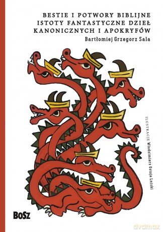 Bestie i potwory. Biblijne istoty fantastyczne dzieł kanonicznych i apokryfów - Bartłomiej Grzegorz Sala [KSIĄŻKA]