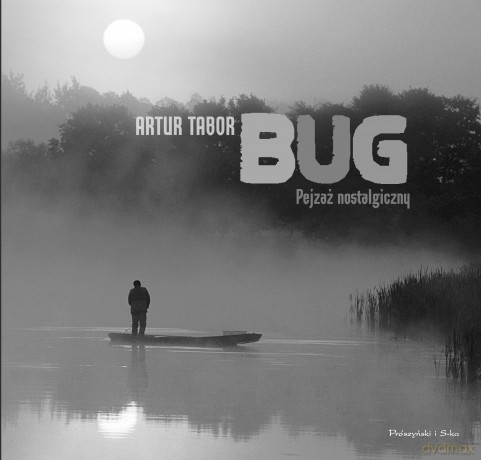 Bug. Pejzaż nostalgiczny - Artur Tabor [KSIĄŻKA]