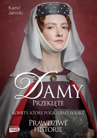 Damy przeklęte. Kobiety, które pogrzebały Polskę - Kamil Janicki [KSIĄŻKA]
