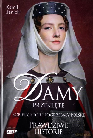 Damy przeklęte. Kobiety, które pogrzebały Polskę - Kamil Janicki [KSIĄŻKA]