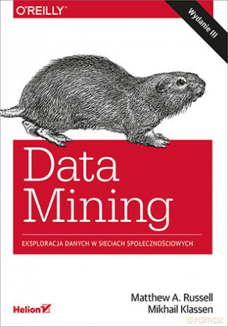 Data mining. Eksploracja danych w sieciach społecznościowych - Matthew A. Russell, Mikhail Klassen [KSIĄŻKA]
