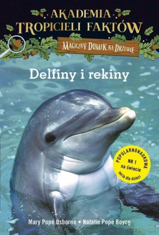 Delfiny i rekiny. Akademia tropicieli faktów. Magiczny domek na drzewie - Will Osborne, Mary Pope Osborne [KSIĄŻKA]
