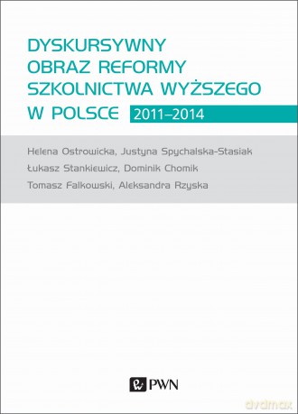 Dyskursywny obraz reformy szkolnictwa wyższego w Polsce 2011-2014 - Dominik Chomik, Tomasz Falkowski, Helena Ostrowicka [KSIĄŻKA]