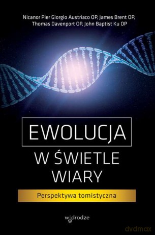 Ewolucja w świetle wiary. Perspektywa tomistyczna [KSIĄŻKA]