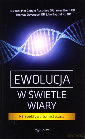 Ewolucja w świetle wiary. Perspektywa tomistyczna [KSIĄŻKA]