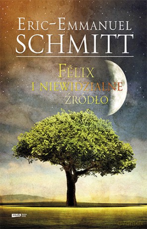 Felix i niewidzialne źródło - Eric-Emmanuel Schmitt [KSIĄŻKA]