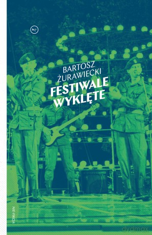Festiwale wyklęte - Bartosz Żurawiecki [KSIĄŻKA]