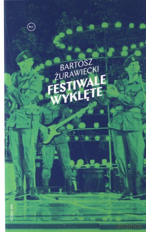 Festiwale wyklęte - Bartosz Żurawiecki [KSIĄŻKA]