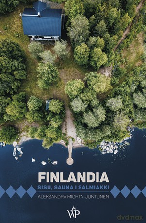 Finlandia. Sisu, sauna i salmiakki - Aleksandra Michta-Juntunen [KSIĄŻKA]