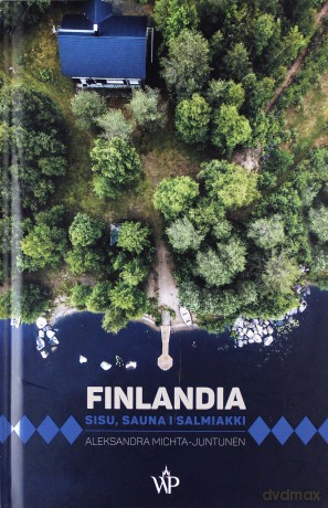 Finlandia. Sisu, sauna i salmiakki - Aleksandra Michta-Juntunen [KSIĄŻKA]