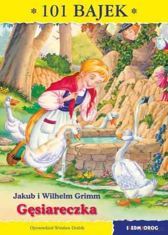 Gęsiareczka. 101 bajek - Jakub Grimm , Wilhelm Grimm, Wiesław Drabik [KSIĄŻKA]