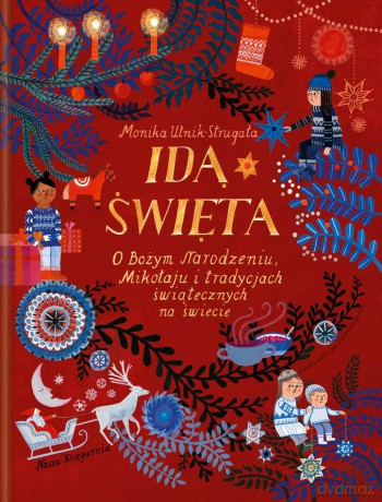 Idą święta. O Bożym Narodzeniu, Mikołaju i tradycjach świątecznych na świecie - Monika Utnik-Strugała [KSIĄŻKA]