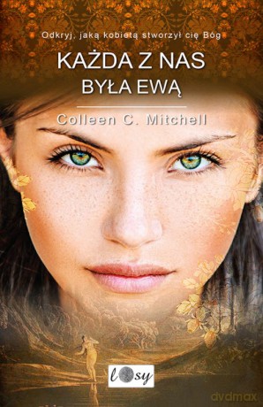 Każda z nas była Ewą. Odkryj jaką kobietą stworzył cię Bóg - Colleen Mitchell [KSIĄŻKA]