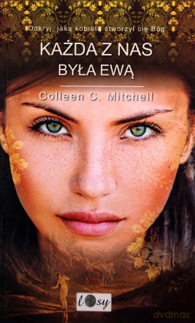 Każda z nas była Ewą. Odkryj jaką kobietą stworzył cię Bóg - Colleen Mitchell [KSIĄŻKA]