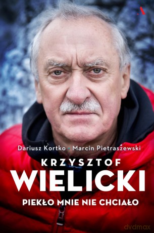 Krzysztof Wielicki. Piekło mnie nie chciało - Dariusz Kortko, Marcin Pietraszewski [KSIĄŻKA]