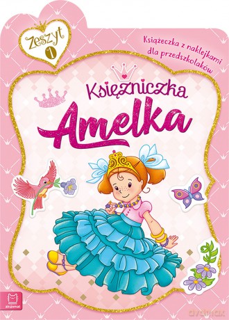 Księżniczka Amelka. Książeczka z naklejkami dla przedszkolaków [KSIĄŻKA]