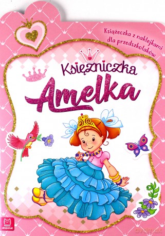 Księżniczka Amelka. Książeczka z naklejkami dla przedszkolaków [KSIĄŻKA]