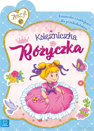 Księżniczka Różyczka. Książeczka z naklejkami dla przedszkolaków [KSIĄŻKA]