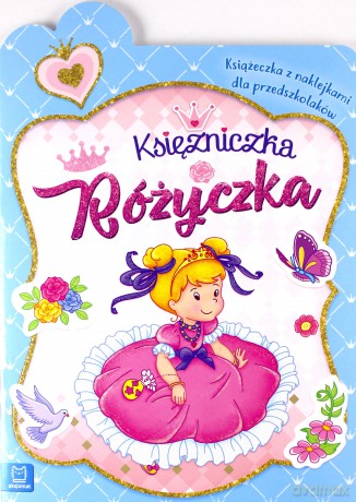 Księżniczka Różyczka. Książeczka z naklejkami dla przedszkolaków [KSIĄŻKA]