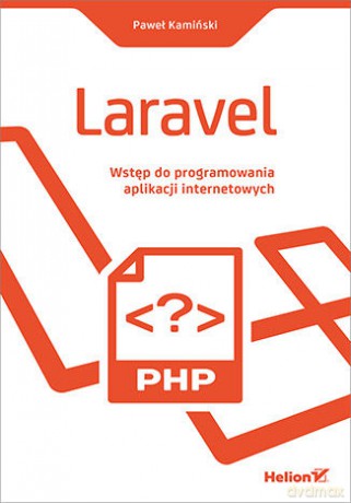 Laravel. Wstęp do programowania aplikacji internetowych - Paweł Kamiński [KSIĄŻKA]