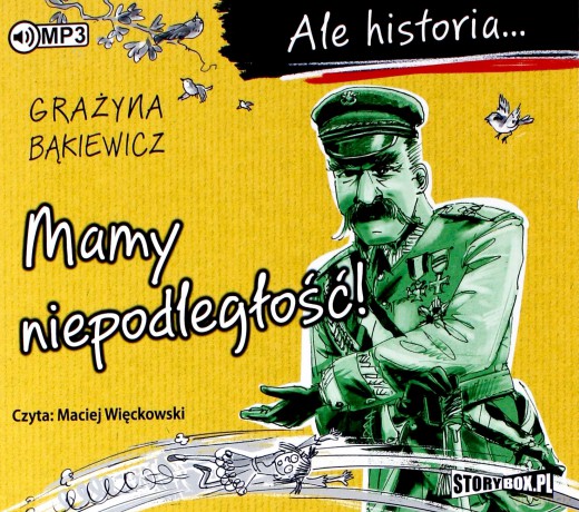 Mamy niepodległość. Ale historia - Grażyna Bąkiewicz [AUDIOBOOK]