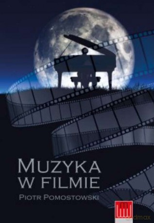 Muzyka w filmie - Piotr Pomostowski [KSIĄŻKA]