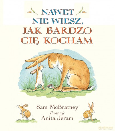 Nawet nie wiesz jak bardzo cię kocham - Sam Mcbratney [KSIĄŻKA]