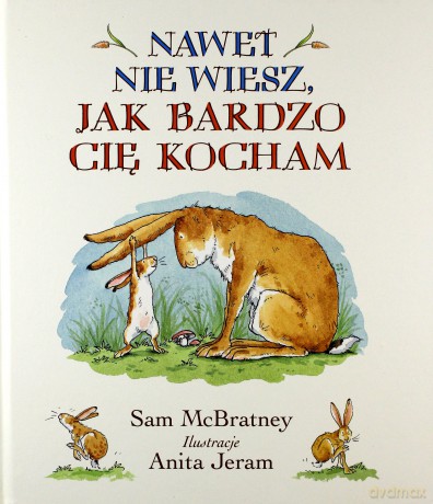 Nawet nie wiesz jak bardzo cię kocham - Sam Mcbratney [KSIĄŻKA]