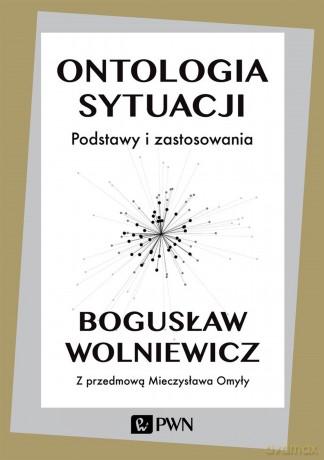 Ontologia sytuacji. Podstawy i zastosowania - Bogusław Wolniewicz [KSIĄŻKA]
