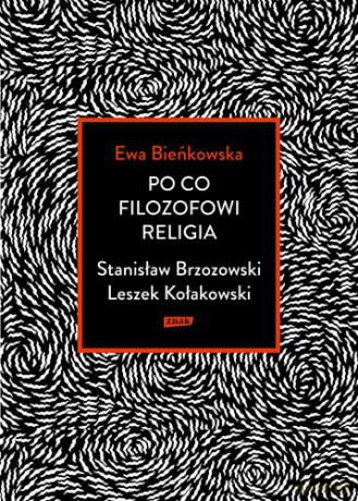 Po co filozofowi religia. Stanisław Brzozowski, Leszek Kołakowski - Ewa Bieńkowska [KSIĄŻKA]