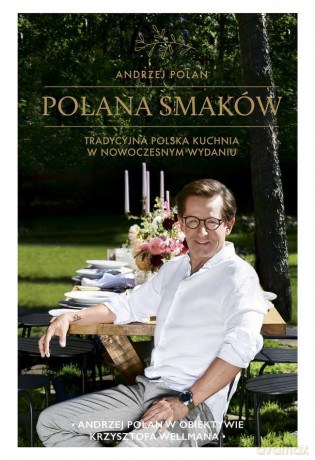 Polana smaków. Tradycyjna Polska kuchnia w nowoczesnym wydaniu - Andrzej Polan [KSIĄŻKA]