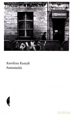 Poniemieckie - Karolina Kuszyk [KSIĄŻKA]