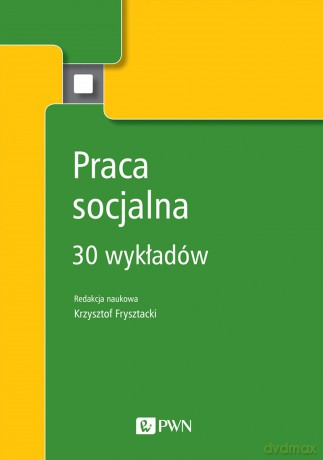 Praca socjalna. 30 wykładów - Krzystof Frysztacki [KSIĄŻKA]