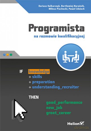 Programista na rozmowie kwalifikacyjnej - Dariusz Kalbarczyk, Bartłomiej Narożnik, Miłosz Piechocki [KSIĄŻKA]
