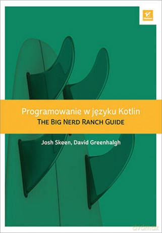 Programowanie w języku Kotlin. The big nerd ranch guide - Josh Skeen, David Greenhalgh [KSIĄŻKA]