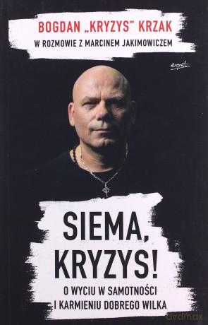 Siema. Kryzys o wyciu w samotności i karmieniu dobrego wilka - Bogdan Krzak [KSIĄŻKA]