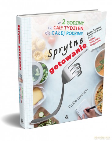 Sprytne gotowanie w 2 godziny na cały tydzień dla całej rodziny - Emilie Laraison [KSIĄŻKA]