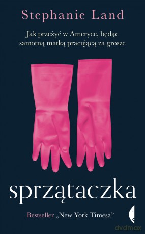 Sprzątaczka. Jak przeżyć w Ameryce będąc samotną matką pracującą za grosze - Stephanie Land [KSIĄŻKA]