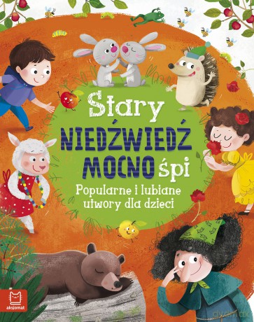 Stary niedźwiedź mocno śpi. Popularne i lubiane utwory dla dzieci [KSIĄŻKA]
