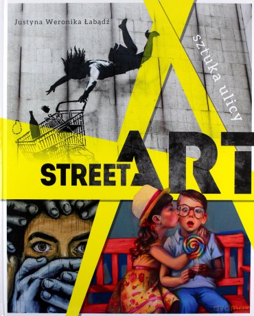 Street art sztuka ulicy - Justyna Łabądź [KSIĄŻKA]