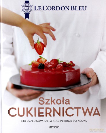 Szkoła cukiernictwa. 100 przepisów szefa kuchni. Krok po kroku - Platon Dolivier [KSIĄŻKA]