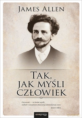 Tak jak myśli człowiek - James Allen [KSIĄŻKA]
