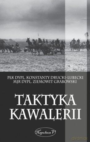Taktyka kawalerii - Konstanty Drucki-Lubecki, Ziemowit Grabowski [KSIĄŻKA]