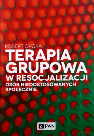 Terapia grupowa w resocjalizacji osób niedostosowanych społecznie - Robert Opora [KSIĄŻKA]