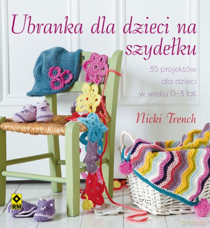 Ubranka dla dzieci na szydełku - Nicki Trench [KSIĄŻKA]