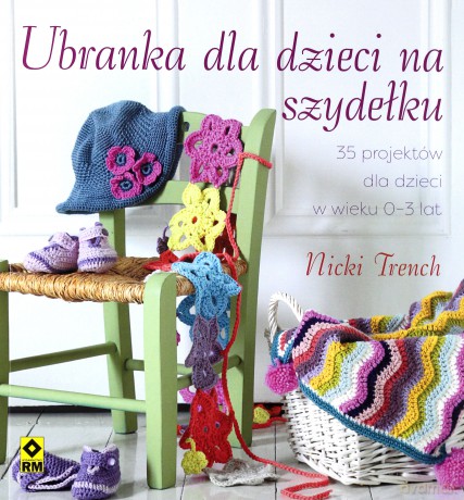 Ubranka dla dzieci na szydełku - Nicki Trench [KSIĄŻKA]