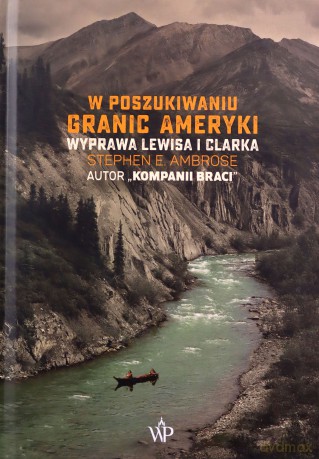 W poszukiwaniu granic Ameryki - Stephen E. Ambrose [KSIĄŻKA]
