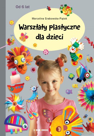 Warsztaty plastyczne dla dzieci - Marcelina Grabowska - Piątek [KSIĄŻKA]